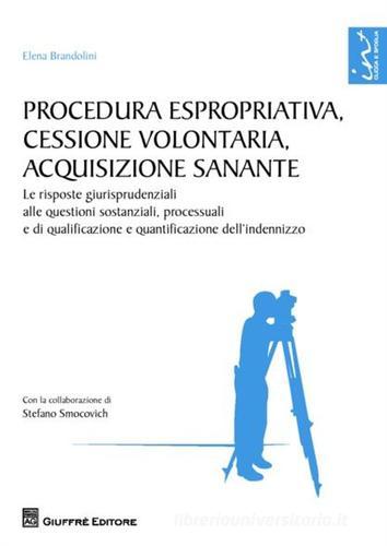 Procedura espropriativa, cessione volontaria, acquisizione sanante di Elena Brandolini edito da Giuffrè