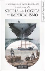 Introduzione alla storia e alla logica dell'imperialismo di Henrike Galarza, Hosea Jaffe, Luciano Vasapollo edito da Jaca Book