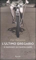 L' ultimo gregario. Il romanzo di Fausto Coppi di Pier Bergonzi edito da Rizzoli