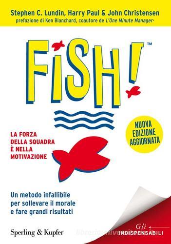 Fish! Il metodo infallibile per risollevare il morale e tornare a fare grandi risultati di Stephen C. Lundin, Harry Paul, John Christensen edito da Sperling & Kupfer