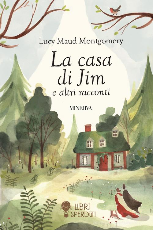 Libro La casa di Jim e altri racconti di Lucy Maud Montgomery Libri sperduti di Minerva Edizioni (Bologna)