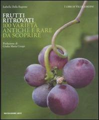 Frutti ritrovati. 100 varietà antiche e rare da scoprire di Isabella Dalla Ragione edito da Mondadori Electa