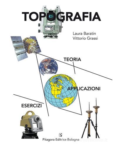Topografia. Teoria, applicazioni, esercizi di Laura Baratin, Vittorio Grassi edito da Pitagora
