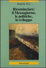 Ricominciare: il Mezzogiorno, le politiche, lo sviluppo di Paola De Vivo edito da Franco Angeli