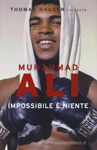 Muhammad Ali. Impossibile è niente di Thomas Hauser edito da Piemme