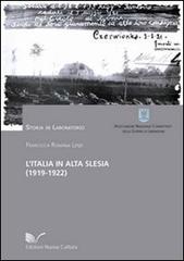 L' Italia in Alta Slesia (1919-1922). Aspetti storici e militari nei documenti dell'archivio storico dello SME di Francesca Romana Lenzi edito da Nuova Cultura