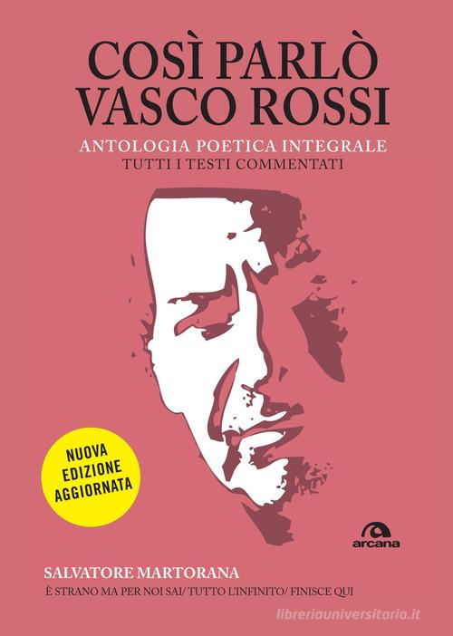 Così parlò Vasco Rossi. Antologia poetica integrale. Nuova ediz. di Salvatore Martorana edito da Arcana