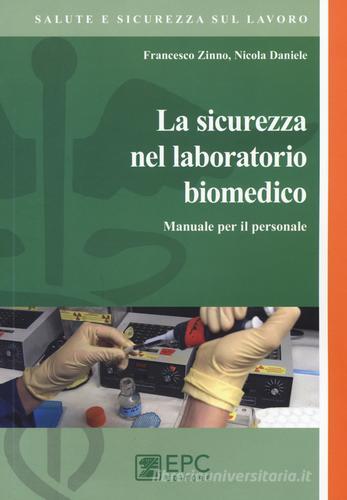 La sicurezza del laboratorio biomedico. Manuale per il personale di Nicola Daniele, Francesco Zinno edito da EPC