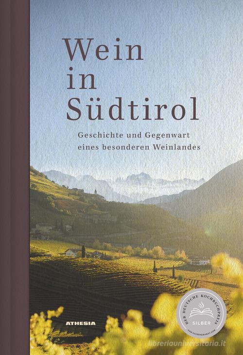 Wein in Südtirol. Geschichte und Gegenwart eines besonderen Weinlandes edito da Athesia