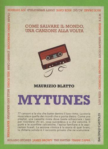 Mytunes. Come salvare il mondo, una canzone alla volta di Maurizio Blatto edito da Baldini + Castoldi