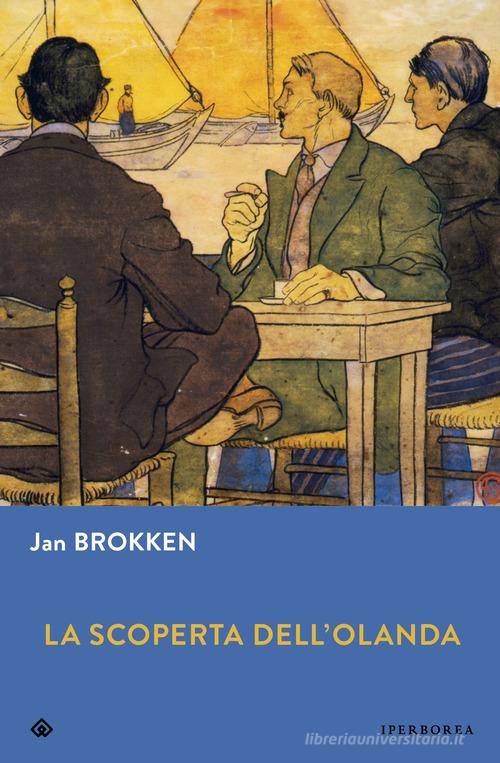 La scoperta dell'Olanda di Jan Brokken edito da Iperborea