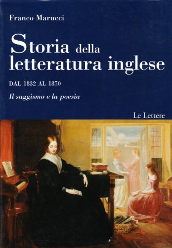 Storia della letteratura inglese. Dal 1832 al 1870. Il saggismo e la poesia di Franco Marucci edito da Le Lettere