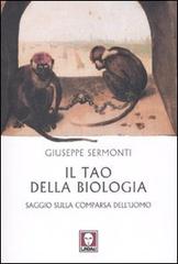 Il tao della biologia. Saggio sulla comparsa dell'uomo di Giuseppe Sermonti edito da Lindau