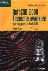 Autocad 2000 tecniche avanzate. Per ingegneri e architetti di Sham Tickoo edito da Apogeo