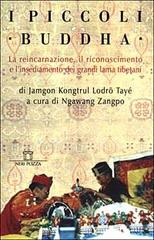 I piccoli Buddha. Il riconoscimento dei maestri reincarnati del Tibet e dell'Himalaya di Jamgon Kongtrul Lodrö Tayé edito da Neri Pozza