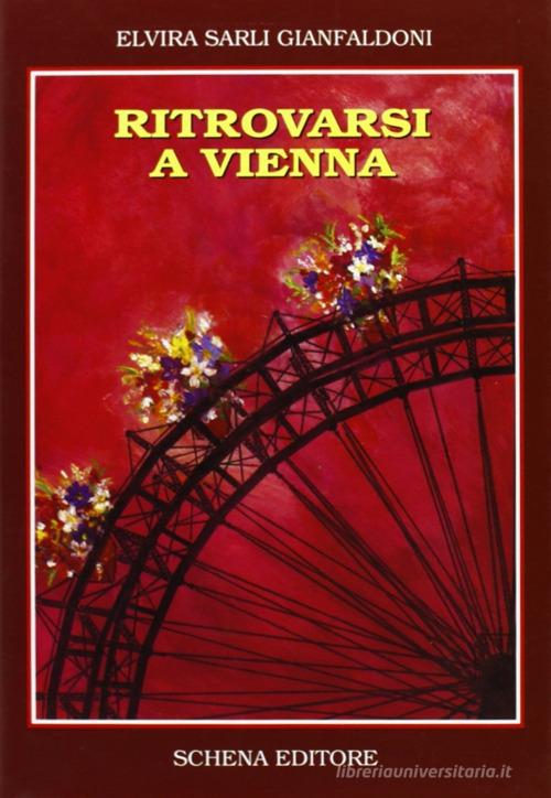 Ritrovarsi a Vienna di Elvira Sarli Gianfaldoni edito da Schena Editore