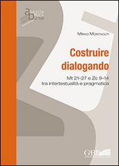 Costruire dialogando. Mt 21-27 e Zc 9-14 tra intertestualità e pragmatica di Mirko Montaguti edito da Pontificio Istituto Biblico