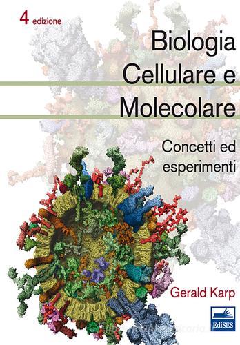 Biologia cellulare e molecolare. Concetti ed esperimenti di Gerald Karp edito da Edises