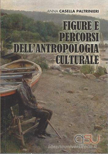 Figure e percorsi dell'antropologia culturale di Anna Casella Paltrinieri  con Spedizione Gratuita - 9788879756969 in Antropologia sociale e culturale