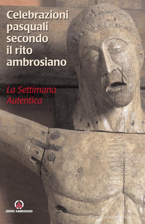 Celebrazioni pasquali secondo il rito ambrosiano. La settimana autentica edito da Centro Ambrosiano