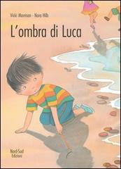 L' ombra di Luca di Vicki Morrison, Nora Hilb edito da Nord-Sud