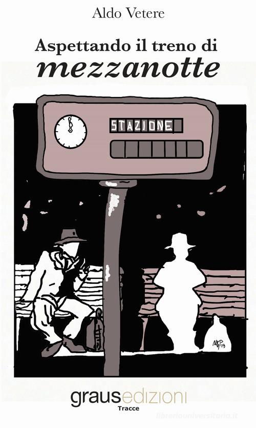 Libro Aspettando il treno di mezzanotte di Aldo Vetere Tracce di Graus Edizioni