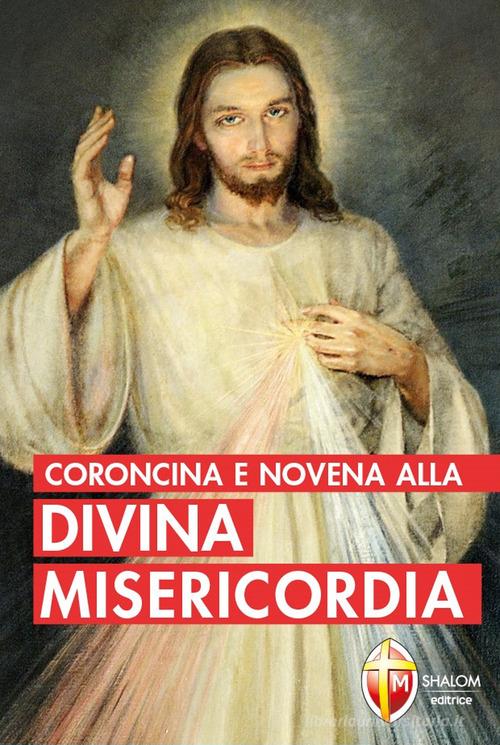 Coroncina e novena alla divina misericordia di M. Faustina Kowalska edito da Editrice Shalom