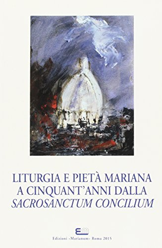 Liturgia e pietà mariana a cinquant'anni dalla Sacrosanctum Concilium edito da Facoltà Teologica Marianum