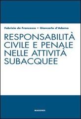 Responsabilità civile e penale nelle attività subacquee di Fabrizio De Francesco, Giancarlo D'Adamo edito da Magenes