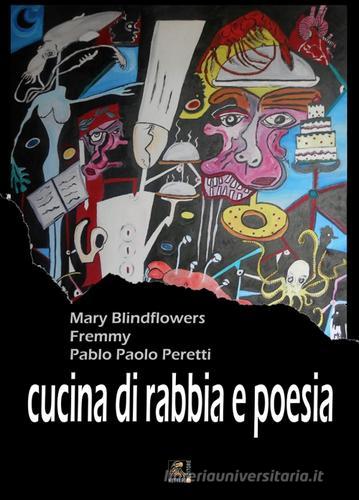 Cucina di rabbia e poesia di Mary Blindflowers, Fremmy, Pablo Paolo Peretti edito da NETtarget