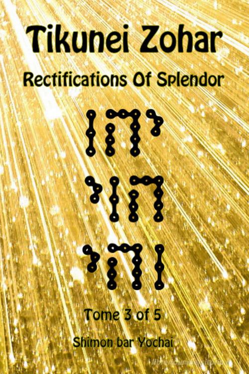 Tikunei Zohar. Rectifications of splendor. Ediz. inglese e aramaica vol.3 di Simon bar Yohai edito da eUniversity
