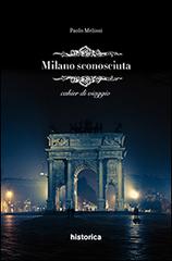 Milano sconosciuta di Paolo Melissi edito da Historica Edizioni