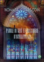 Parole di Gesù e chiacchiere di intellettuali di Nomask Cesarscoin edito da Mjm Editore