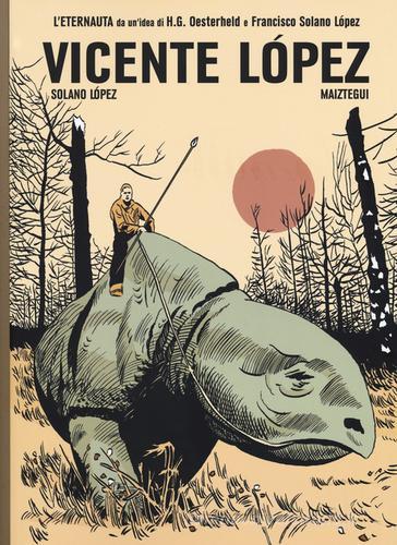 Vicente López. L'ultimo eternauta vol. 3 di Francisco Solano Lopez, Pablo Maiztegui edito da 001 Edizioni
