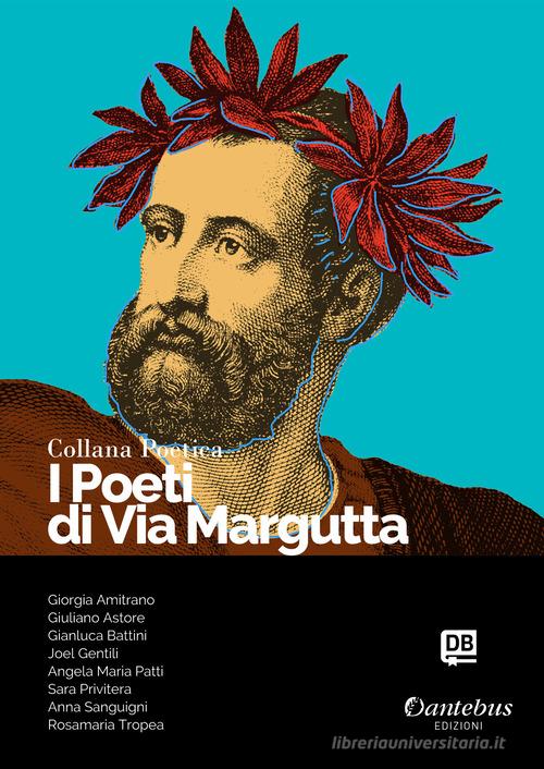I poeti di Via Margutta. Collana poetica vol.38 edito da Dantebus