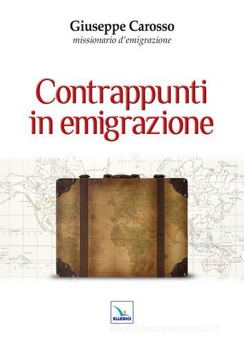 Contrappunti in emigrazione di Giuseppe Carosso edito da Editrice Elledici