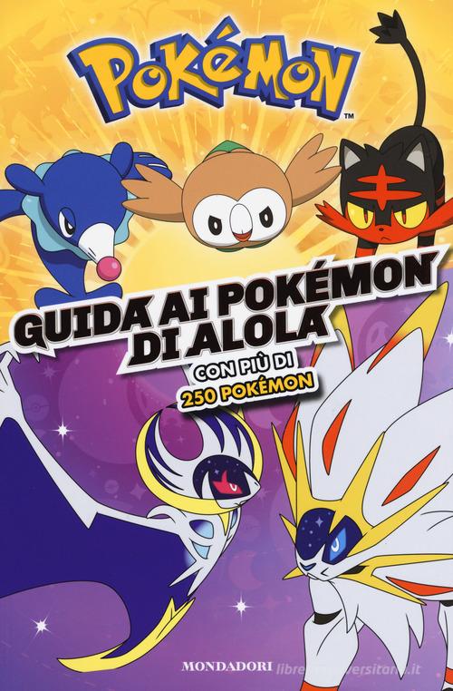 Guida ai Pokémon di Alola. Ediz. a colori edito da Mondadori