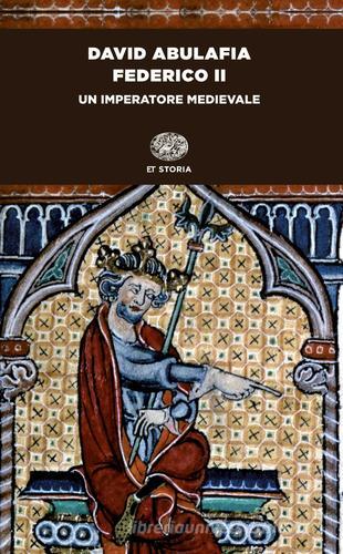 Federico II. Un imperatore medievale di David Abulafia edito da Einaudi