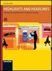 Highlights and headlines. Strategies for reading and for vocabulary learning. Con espansione online. Per le Scuole superiori di Grazia Cerulli edito da Loescher