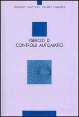 Esercizi di controlli automatici di Pasquale Chiacchio, Stefano Chiaverini edito da Liguori