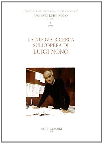 La nuova ricerca sull'opera di Luigi Nono edito da Olschki