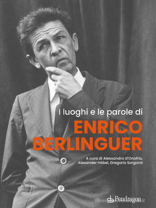 I luoghi e le parole di Enrico Berlinguer edito da Edizioni Pendragon