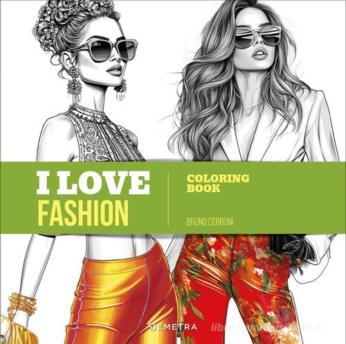 I love fashion. Coloring book. Ediz. illustrata di Bruno Cerboni edito da Demetra