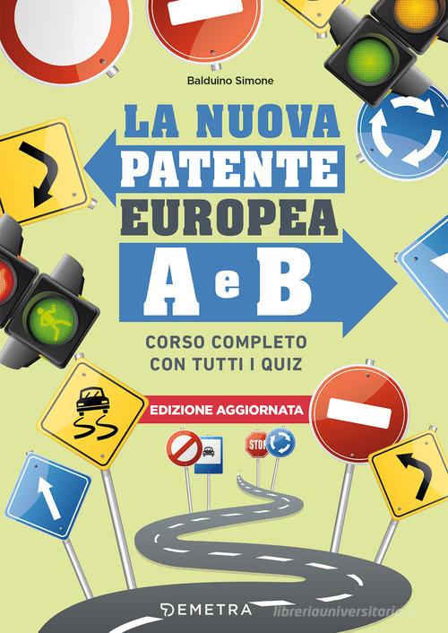La nuova patente europea A e B. Corso completo con tutti i quiz di Simone Balduino edito da Demetra