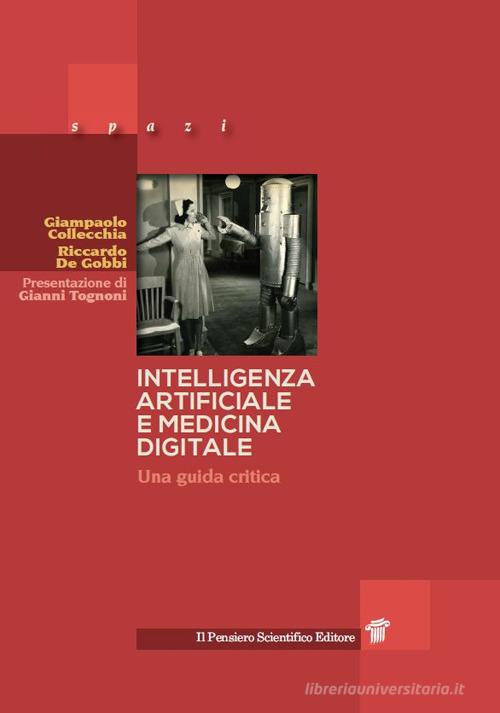 Intelligenza artificiale e medicina digitale. Una guida critica di Giampaolo Colecchia, Riccardo De Gobbi edito da Il Pensiero Scientifico