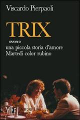 Trix ovvero una piccola storia d'amore-Martedì color rubino. Un'insolita storia d'amore di Viscardo Pierpaoli edito da L'Autore Libri Firenze