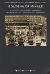 Bologna criminale di Antonio Bagnoli, Nathalie A. Dodd edito da Newton Compton