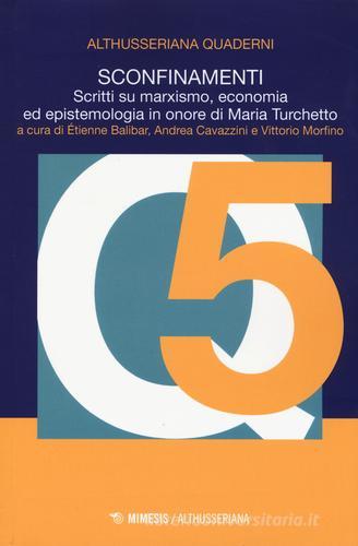 Sconfinamenti. Scritti su marxismo, economia ed epistemologia in onore di Maria Turchetto edito da Mimesis