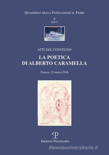 La poetica di Alberto Caramella. Atti del Convegno (Firenze, 2016) edito da Polistampa