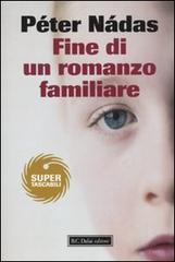 Fine di un romanzo familiare di Péter Nádas edito da Dalai Editore